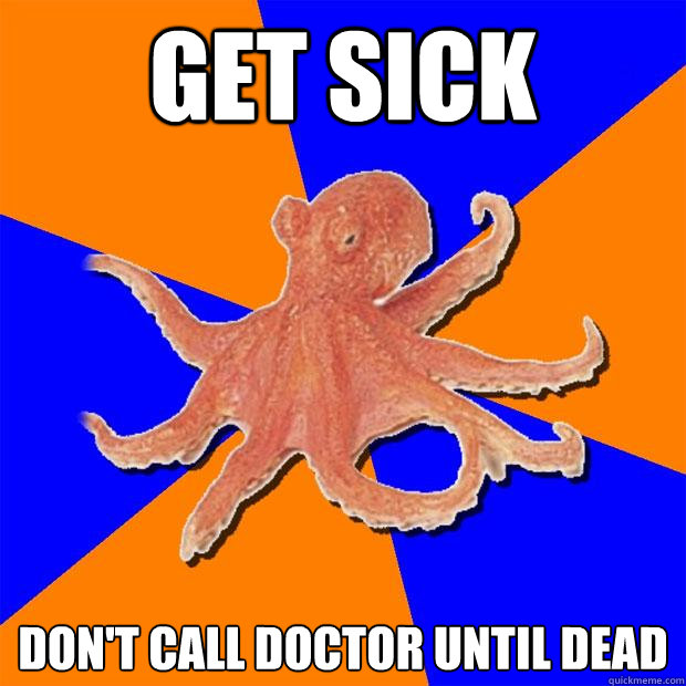 get sick don't call doctor until dead - get sick don't call doctor until dead  Online Diagnosis Octopus