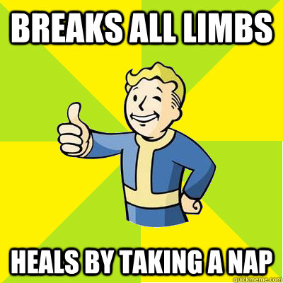 breaks all limbs heals by taking a nap  Fallout new vegas