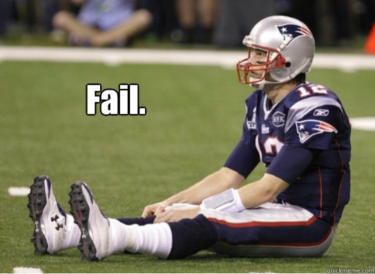 Fail. - Fail.  Sad tom brady