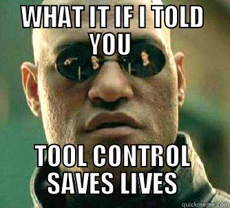 WHAT IT IF I TOLD YOU  TOOL CONTROL SAVES LIVES Matrix Morpheus