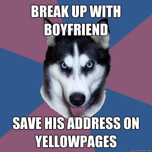 Break Up With Boyfriend Save His Address on Yellowpages  Creeper Canine