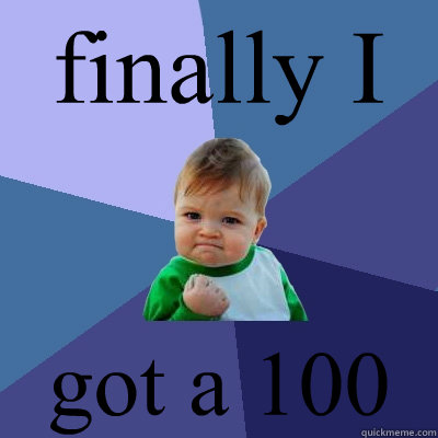 finally I got a 100  Success Kid