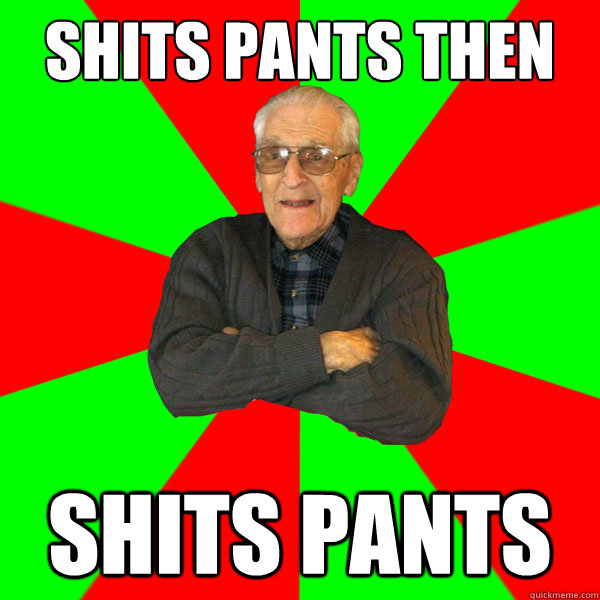 shits pants then Shits pants  Bachelor Grandpa