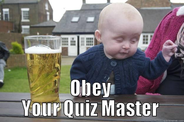  OBEY YOUR QUIZ MASTER drunk baby