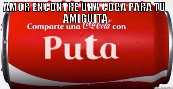 AMOR ENCONTRE UNA COCA PARA TU  AMIGUITA   Misc