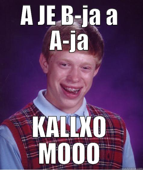 A JE B-JA A A-JA KALLXO MOOO Bad Luck Brian