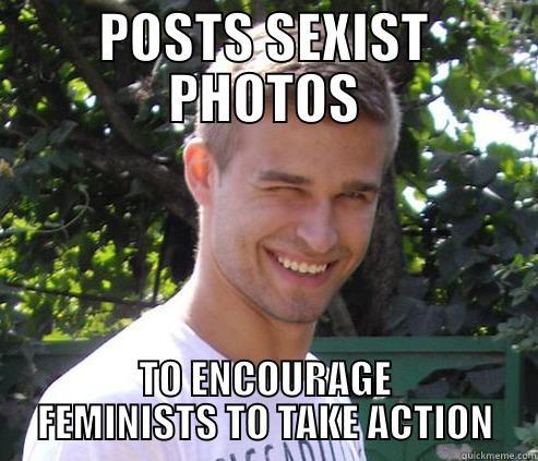 POSTS SEXIST PHOTOS TO ENCOURAGE FEMINISTS TO TAKE ACTION Misc