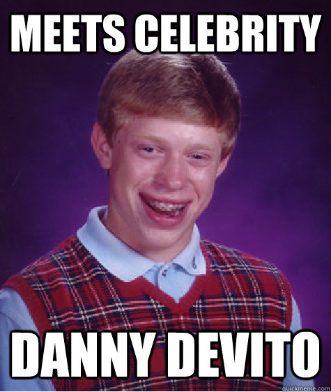 Meets Celebrity  Danny Devito  Bad Luck Brian