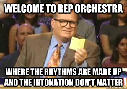 WELCOME TO Rep Orchestra Where the rhythms are made up and the intonation don't matter  Whose Line