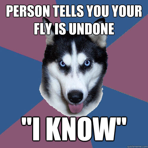 person tells you your fly is undone 