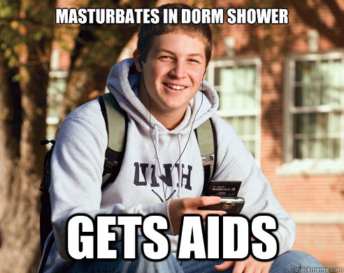 Masturbates in dorm shower Gets AIDS  College Freshman