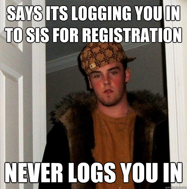 Says its logging you in to SIS for registration Never logs you in - Says its logging you in to SIS for registration Never logs you in  Misc