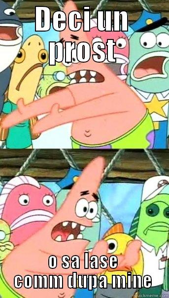 DECI UN PROST O SA LASE COMM DUPA MINE Push it somewhere else Patrick