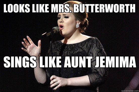 looks like mrs. butterworth sings like aunt jemima - looks like mrs. butterworth sings like aunt jemima  adelejemima