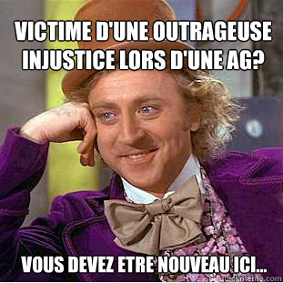 Victime d'une outrageuse injustice lors d'une AG? Vous devez etre nouveau ici... - Victime d'une outrageuse injustice lors d'une AG? Vous devez etre nouveau ici...  Willy Wonka Meme