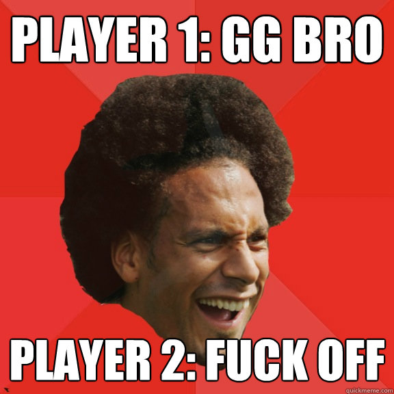 Player 1: GG Bro Player 2: Fuck off - Player 1: GG Bro Player 2: Fuck off  Frustrated FIFA Ferdinand