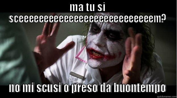 MA TU SI SCEEEEEEEEEEEEEEEEEEEEEEEEEEEM? NO MI SCUSI O PRESO DA BUONTEMPO Joker Mind Loss