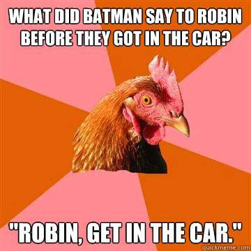 what did batman say to robin before they got in the car? 