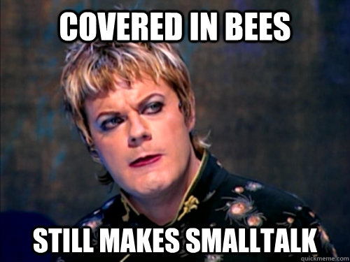 Covered in bees Still makes smalltalk - Covered in bees Still makes smalltalk  Good Guy Eddie