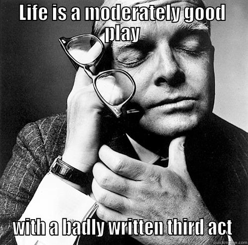 LIFE IS A MODERATELY GOOD PLAY WITH A BADLY WRITTEN THIRD ACT Misc