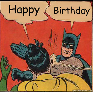 Happy Birthday
  Slappin Batman