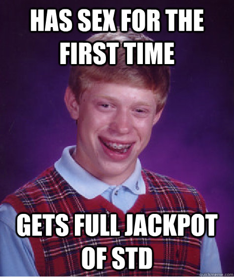 Has sex for the first time Gets full jackpot of STD - Has sex for the first time Gets full jackpot of STD  Bad Luck Brian