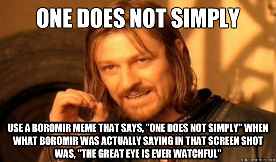 One Does Not Simply Use a Boromir Meme that says, 