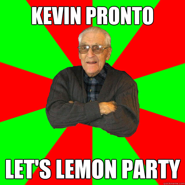 kevin pronto let's lemon party  Bachelor Grandpa