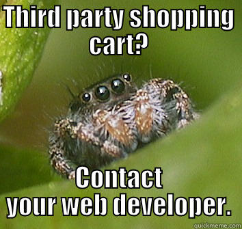 THIRD PARTY SHOPPING CART? CONTACT YOUR WEB DEVELOPER. Misunderstood Spider