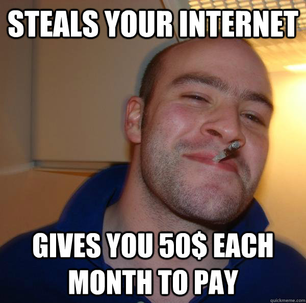 steals your internet gives you 50$ each month to pay - steals your internet gives you 50$ each month to pay  Misc