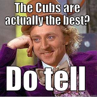 go cards - THE CUBS ARE ACTUALLY THE BEST? DO TELL Condescending Wonka