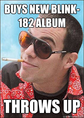 Buys new blink-182 album Throws Up - Buys new blink-182 album Throws Up  Scumbag Steve-O