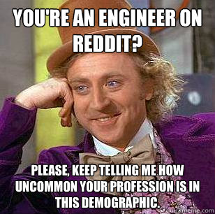 why does everyone keep telling me to be an engineer reddit