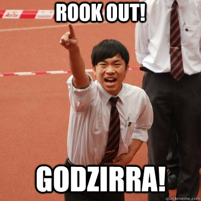 ROOK OUT! GODZIRRA! - ROOK OUT! GODZIRRA!  Alerted Asian