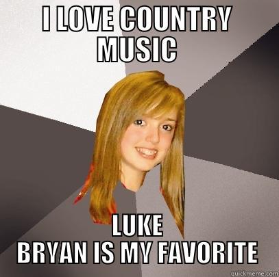 I LOVE COUNTRY MUSIC LUKE BRYAN IS MY FAVORITE Musically Oblivious 8th Grader