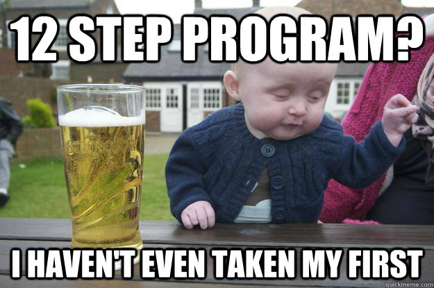 12 step program? i haven't even taken my first - 12 step program? i haven't even taken my first  Misc