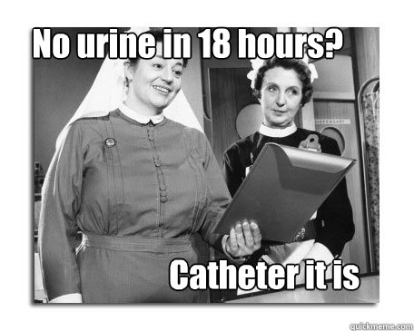 No urine in 18 hours? Catheter it is - No urine in 18 hours? Catheter it is  Nurses in Action