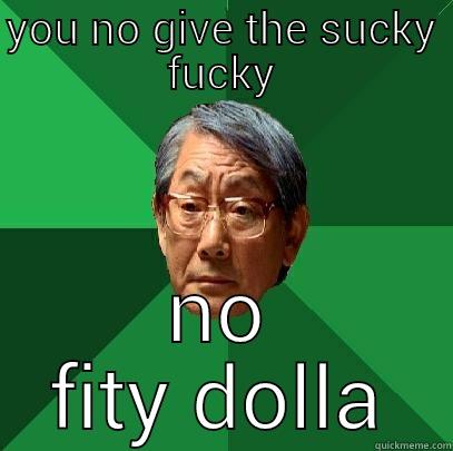 YOU NO GIVE THE SUCKY FUCKY NO FITY DOLLA High Expectations Asian Father