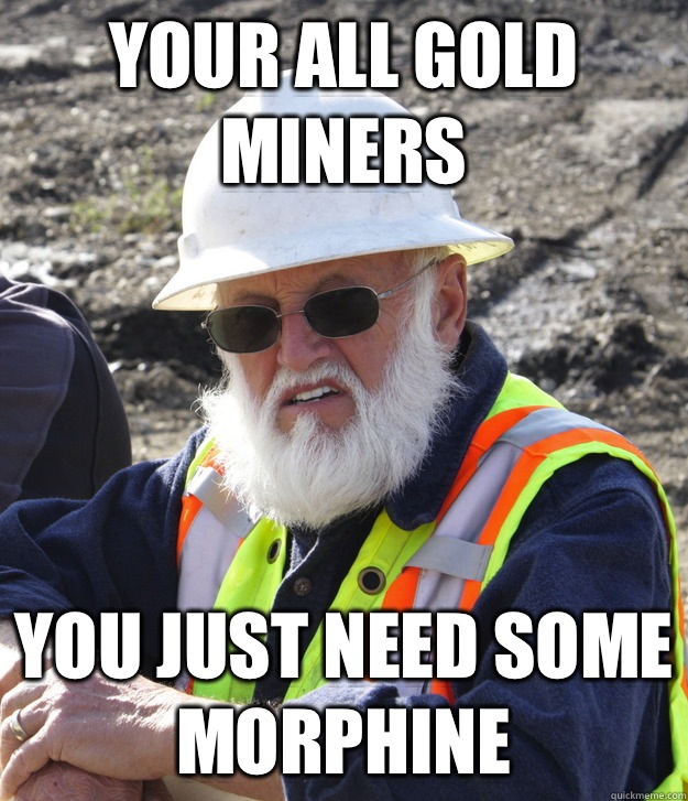 Your all gold miners  You just need some morphine  Jack Hoffman