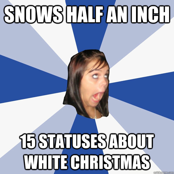 snows half an inch 15 statuses about white christmas  Annoying Facebook Girl