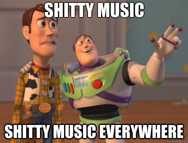 shitty music shitty music everywhere  Toy Story