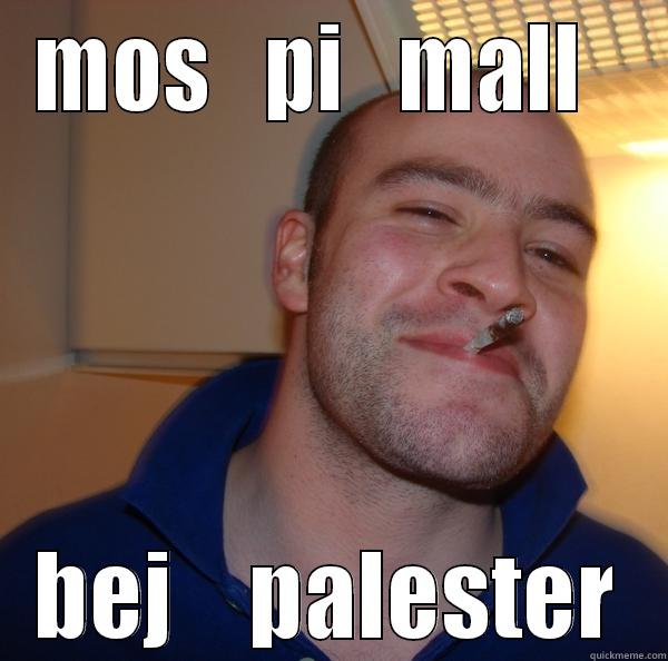 mos pi mall bej palester - MOS   PI   MALL   BEJ    PALESTER Good Guy Greg 