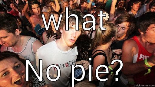 shut your piehole and... - WHAT NO PIE? Sudden Clarity Clarence