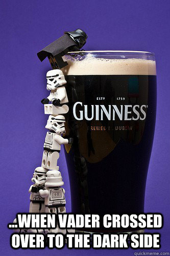 ...when Vader crossed over to the Dark Side  Star Wars Guiness