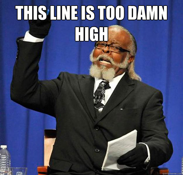 This line is too damn high  - This line is too damn high   Jimmy McMillan