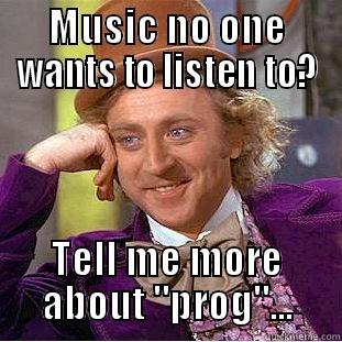 MUSIC NO ONE WANTS TO LISTEN TO? TELL ME MORE ABOUT 