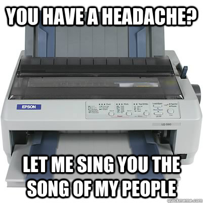 You Have A Headache? Let me sing you the song of my people - You Have A Headache? Let me sing you the song of my people  Scumbag Dot Matrix