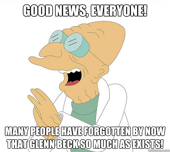 Good News, EVeryone! many people have forgotten by now that glenn beck so much as exists!  Futurama Farnsworth