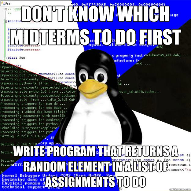 Don't know which midterms to do first Write program that returns a random element in a list of assignments to do  Computer Science Penguin