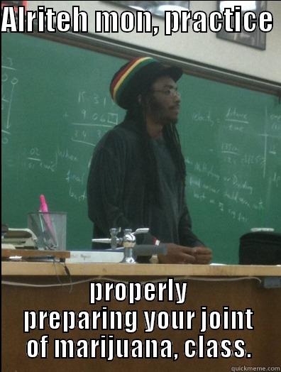 ALRITEH MON, PRACTICE  PROPERLY PREPARING YOUR JOINT OF MARIJUANA, CLASS. Rasta Science Teacher